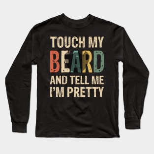 Touch My Beard T-Shirt Funny For Pretty Moustache Bearded Long Sleeve T-Shirt